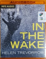 In The Wake written by Helen Trevorrow performed by Emma Powell on MP3 CD (Unabridged)